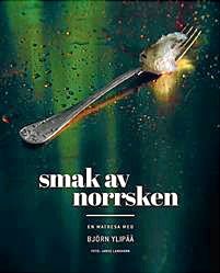 Björn Ylippä har skrivit den fina boken Smak av norrsken, en smakresa.